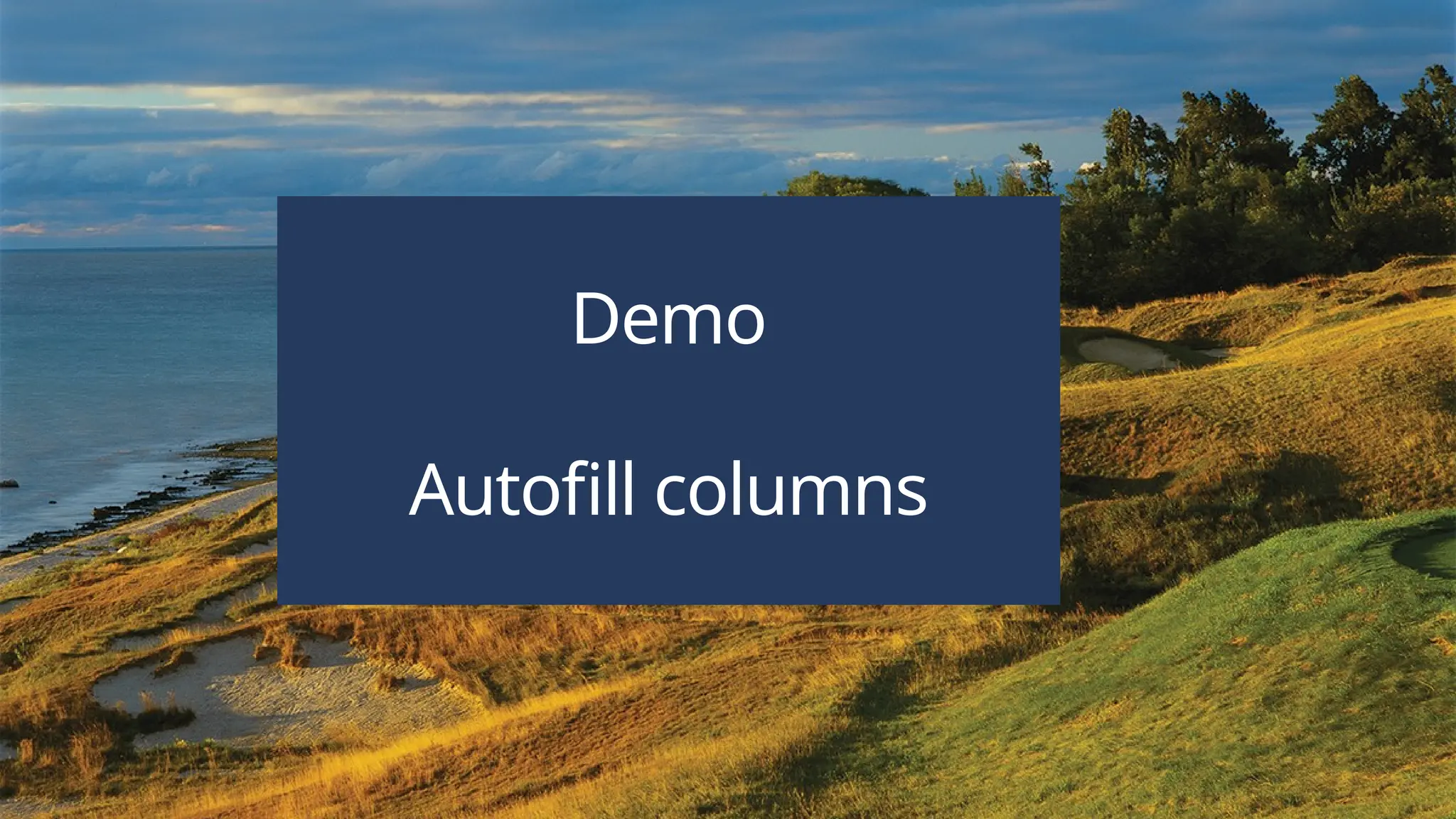  Content services
Demo
Autofill columns
 