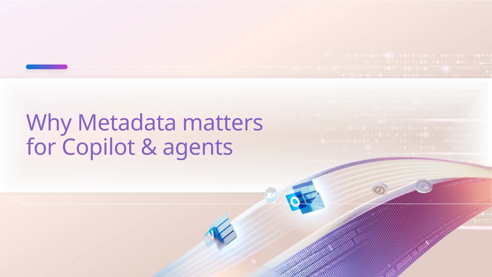 Why Metadata matters
for Copilot & agents
 