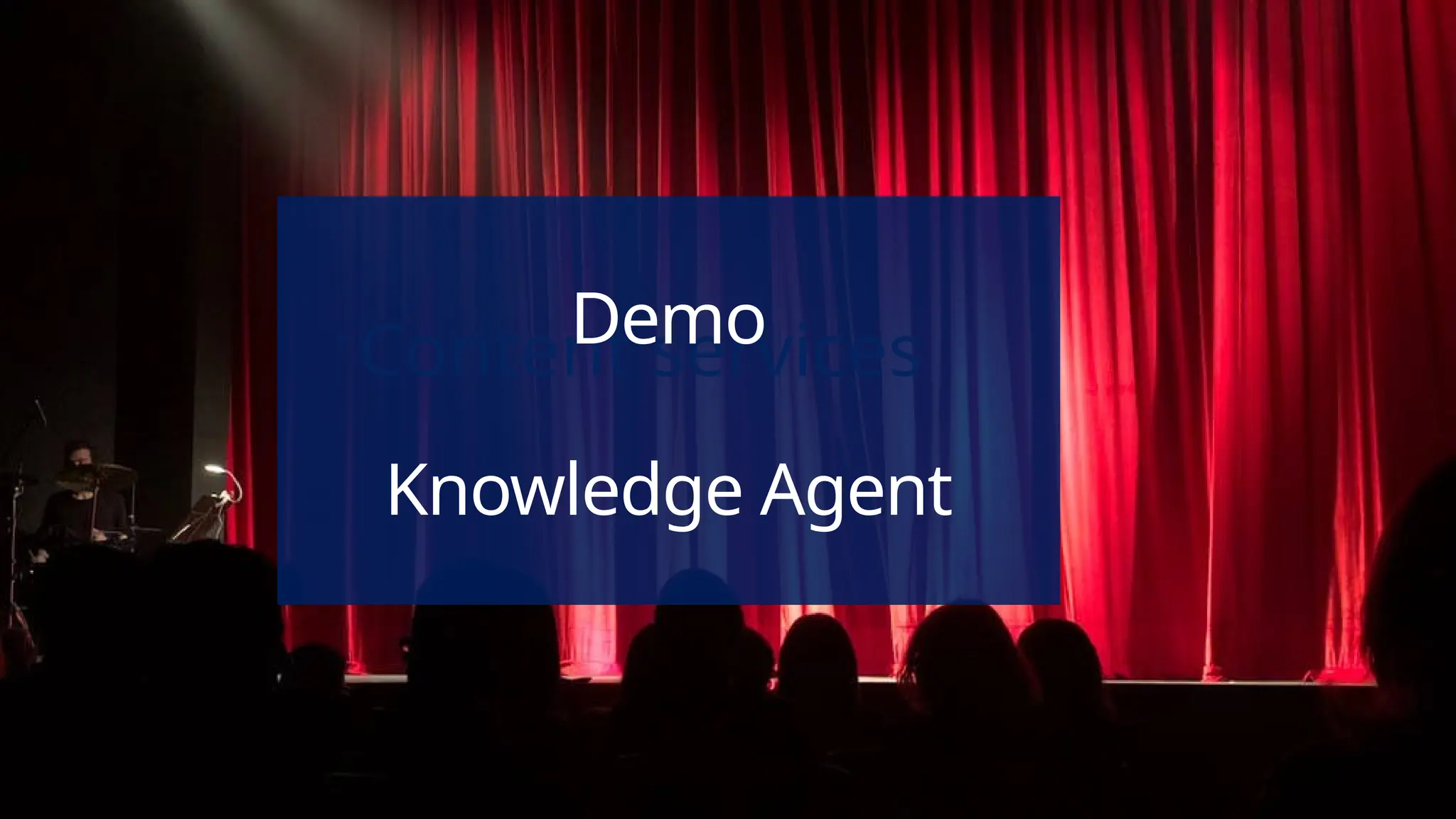  Content services
Demo
Knowledge Agent
 