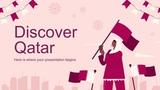 Discover
Qatar
Here is where your presentation begins
 