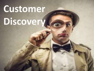 Customer
Discovery
 