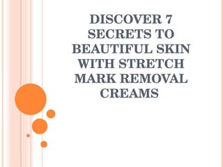 DISCOVER 7 SECRETS TO BEAUTIFUL SKIN WITH STRETCH MARK REMOVAL CREAMS  