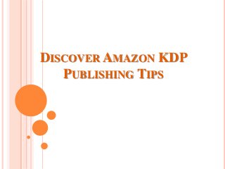 DISCOVER AMAZON KDP
PUBLISHING TIPS
 