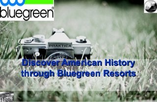 Discover American History
through Bluegreen Resorts

 