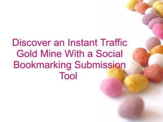 Discover an Instant Traffic Gold Mine With a Social Bookmarking Submission Tool  