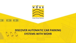 Add Title
DISCOVER AUTOMATIC CAR PARKING
SYSTEMS WITH WOHR
 
