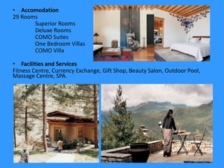• Accomodation
29 Rooms
Superior Rooms
Deluxe Rooms
COMO Suites
One Bedroom Villas
COMO Villa
• Facilities and Services
Fitness Centre, Currency Exchange, Gift Shop, Beauty Salon, Outdoor Pool,
Massage Centre, SPA.
 