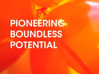 PIONEERING
BOUNDLESS
POTENTIAL
 