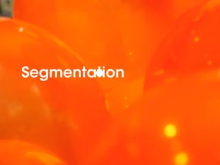 Segmentation
         e
 