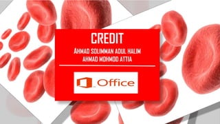 CREDIT
AHMAD SOLIMMAN ADUL HALIM
AHMAD MOHMOD ATTIA
 