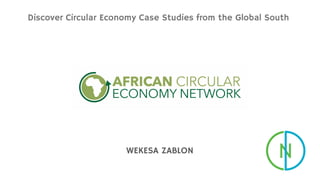 WEKESA ZABLON
Discover Circular Economy Case Studies from the Global South
 