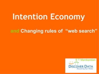 S T Manikandan and   Changing rules of  “web search” Intention Economy 