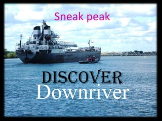 Sneak peak discover Downriver 