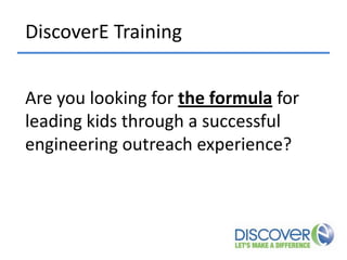 DiscoverE Training
Are you looking for the formula for
leading kids through a successful
engineering outreach experience?

 