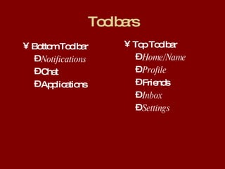 Toolbars Bottom Toolbar Notifications Chat Applications Top Toolbar Home/Name Profile Friends Inbox Settings 