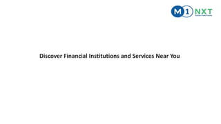Discover Financial Institutions and Services Near You
 