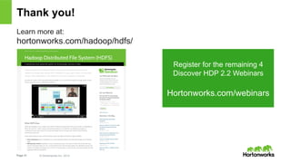 Thank you! 
Learn more at: 
hortonworks.com/hadoop/hdfs/ 
Page 31 © Hortonworks Inc. 2014 
Register for the remaining 4 
Discover HDP 2.2 Webinars 
Hortonworks.com/webinars 

