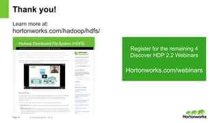 Thank you! 
Learn more at: 
hortonworks.com/hadoop/hdfs/ 
Page 31 © Hortonworks Inc. 2014 
Register for the remaining 4 
D...