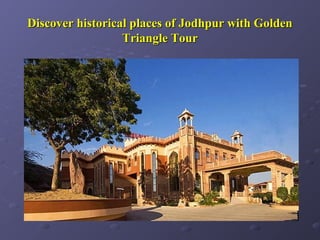 Discover historical places of Jodhpur with Golden
                  Triangle Tour
 