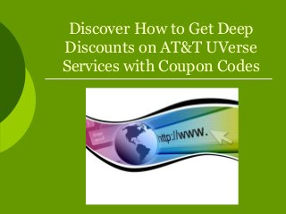 Discover How to Get Deep
Discounts on AT&T UVerse
Services with Coupon Codes
 