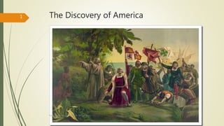 The Discovery of America
Prof. Samuel Perrino Martínez. SEK Les Alpes
1
 