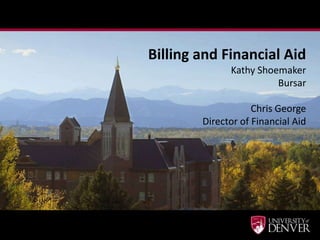 Billing and Financial Aid
              Kathy Shoemaker
                        Bursar

                    Chris George
        Director of Financial Aid
 