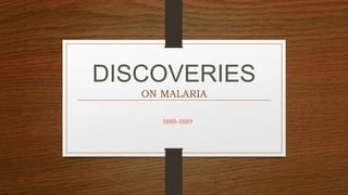 DISCOVERIES
ON MALARIA
1880-1889
 