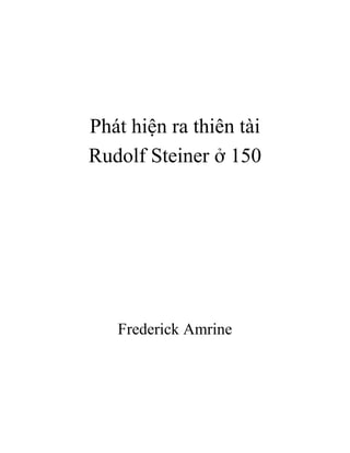Phát hiện ra thiên tài
Rudolf Steiner ở 150
Frederick Amrine
 