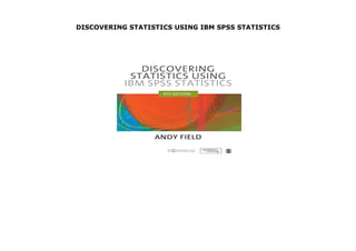 DISCOVERING STATISTICS USING IBM SPSS STATISTICS
DISCOVERING STATISTICS USING IBM SPSS STATISTICS
 