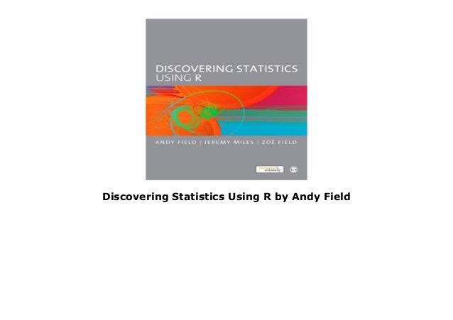 Field Discovering Statistics Using R Discovering Statistics Using R by Andy Field