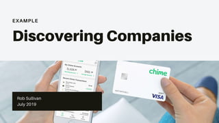 EXAMPLE
Discovering Companies
Rob Sullivan
July 2019
 