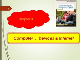 Computer , Devices & Internet
Chapter # 1
2
 