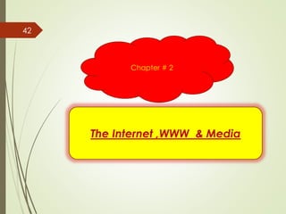 The Internet ,WWW & Media
Chapter # 2
42
 