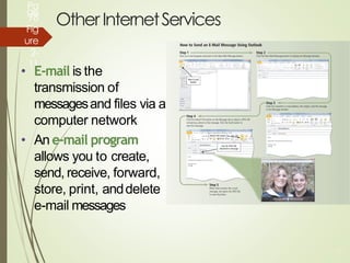 OtherInternetServices
Pa
ge
78
Fig
ure
2-
11
• E-mail is the
transmission of
messagesand files via a
computer network
• An e-mail program
allows you to create,
send, receive, forward,
store, print, anddelete
e-mail messages
38
 