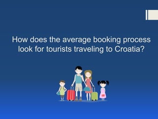 How does the average booking process
look for tourists traveling to Croatia?
 