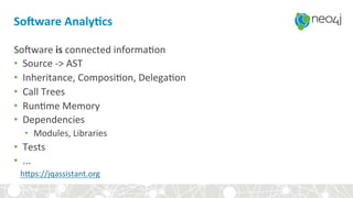 So_ware+AnalyEcs+
So7ware&is&connected&informa4on&
•  Source&?>&AST&
•  Inheritance,&Composi4on,&Delega4on&
•  Call&Trees&
•  Run4me&Memory&
•  Dependencies&
•  Modules,&Libraries&
•  Tests&
•  ...&
& hbps://jqassistant.org&
 