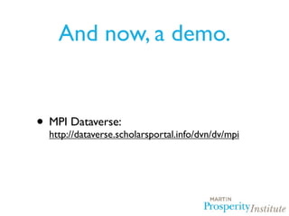 And now, a demo.


• MPI Dataverse:
  http://dataverse.scholarsportal.info/dvn/dv/mpi
 