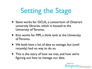 Setting the Stage
•   Steve works for OCUL, a consortium of Ontario’s
    university libraries, which is housed at the
   ...