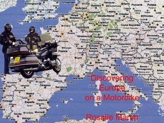 Discovering Europe  on a Motorbike Rosalie Marsh 