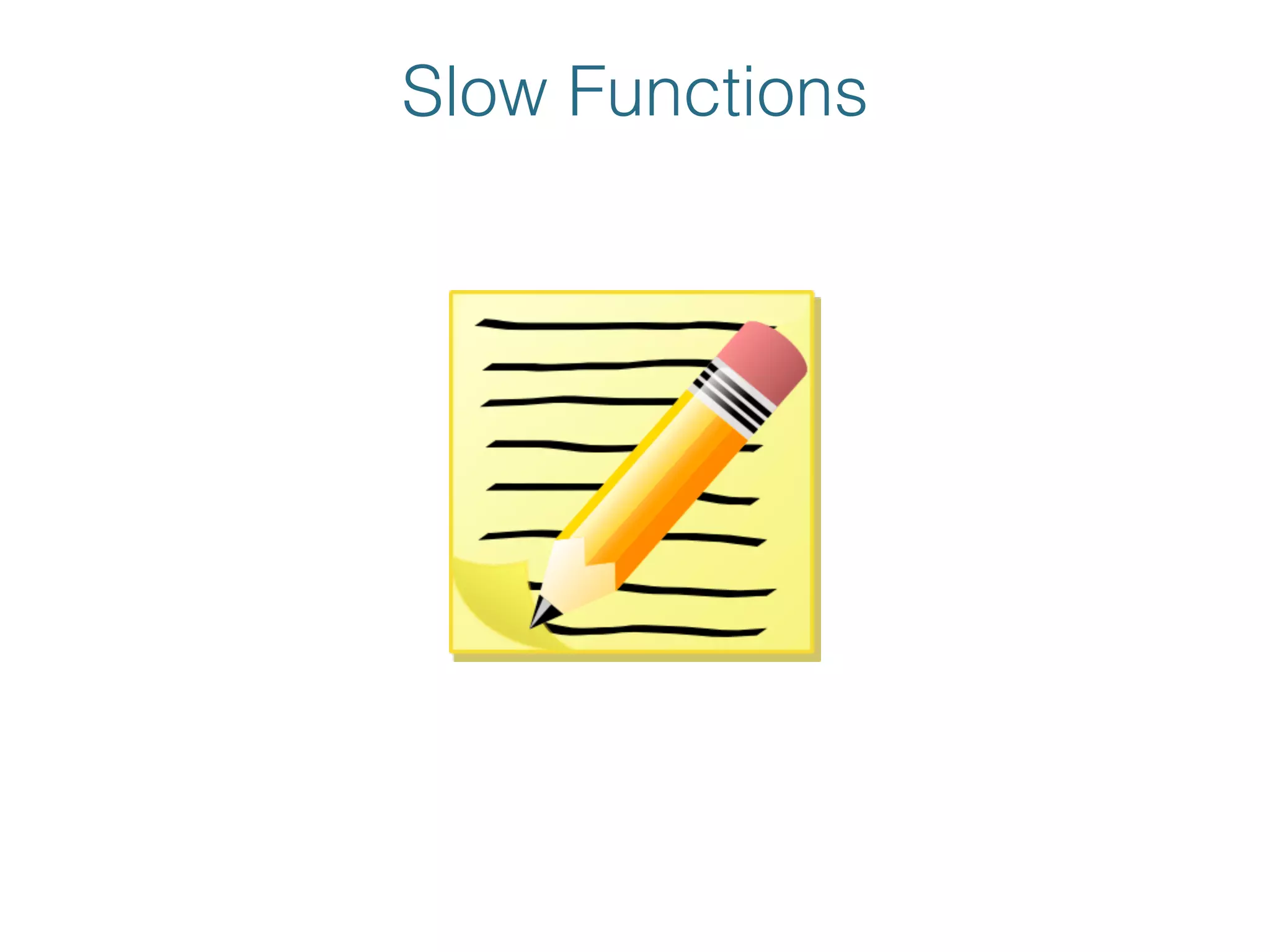 Slow Functions
 