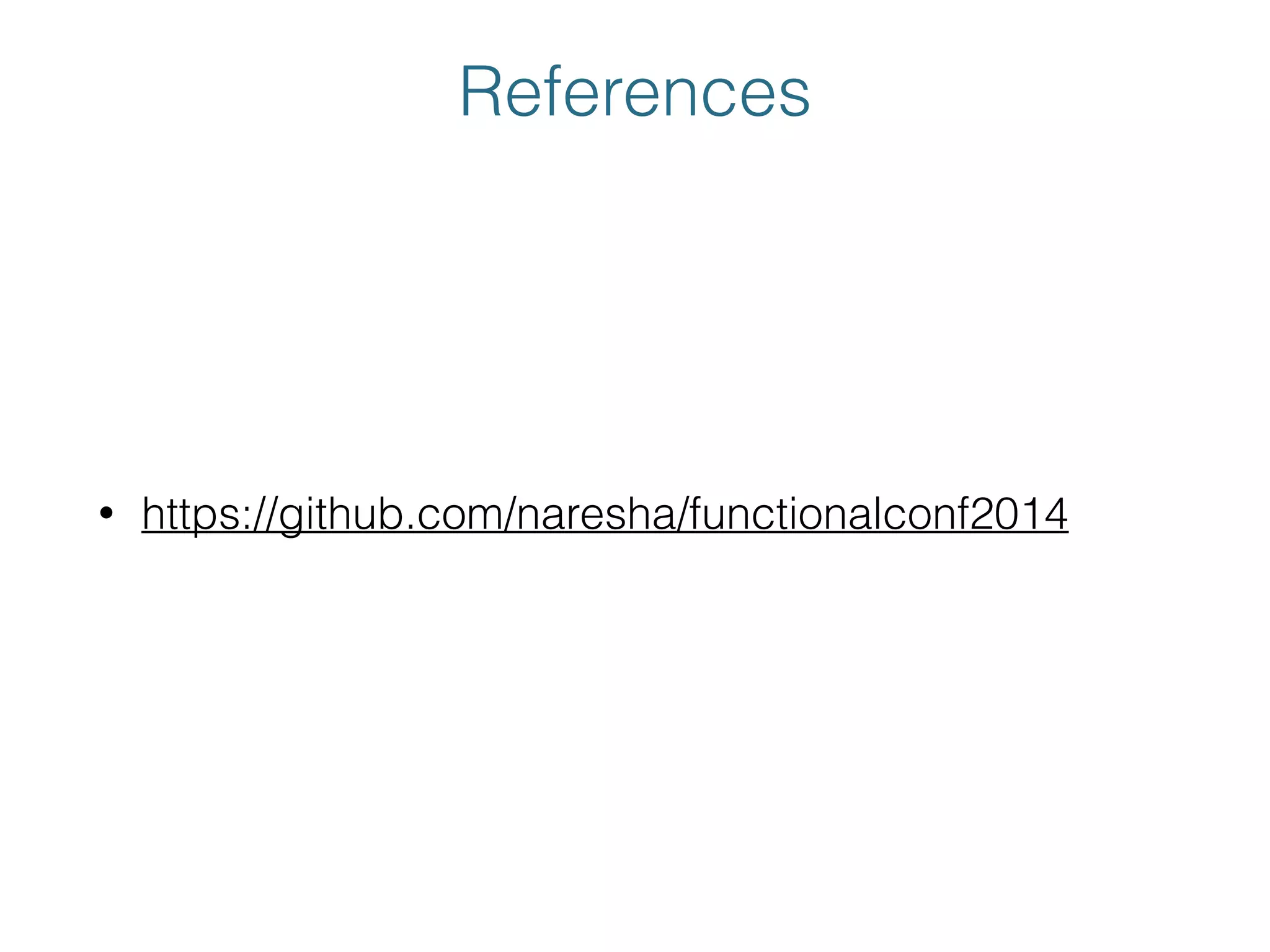 References
• https://github.com/naresha/functionalconf2014
 