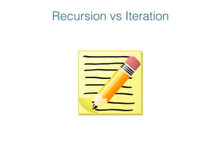 Recursion vs Iteration
println ages.inject(0) { s, item ->!
! s + item!
}
 