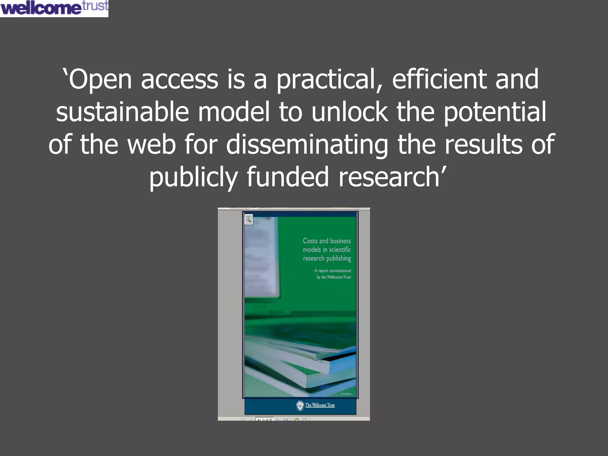 ‘ Open access is a practical, efficient and sustainable model to unlock the potential of the web for disseminating the results of publicly funded research’   