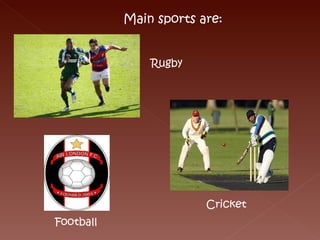 Main sports are: Rugby Football Cricket