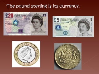 The pound sterling is its currency. 