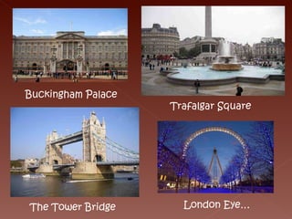 Buckingham Palace The Tower Bridge Trafalgar Square London Eye…