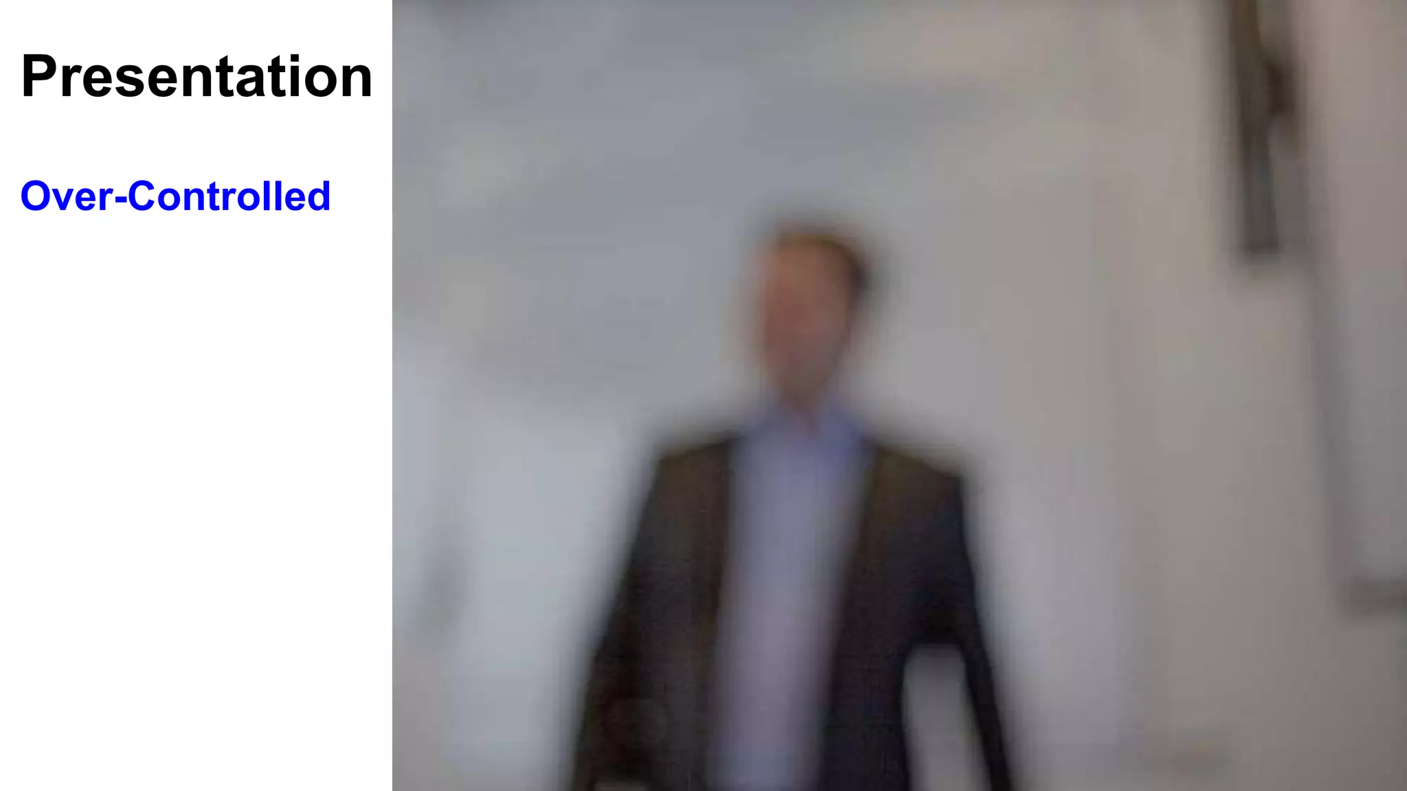 Presentation
Over-Controlled
 