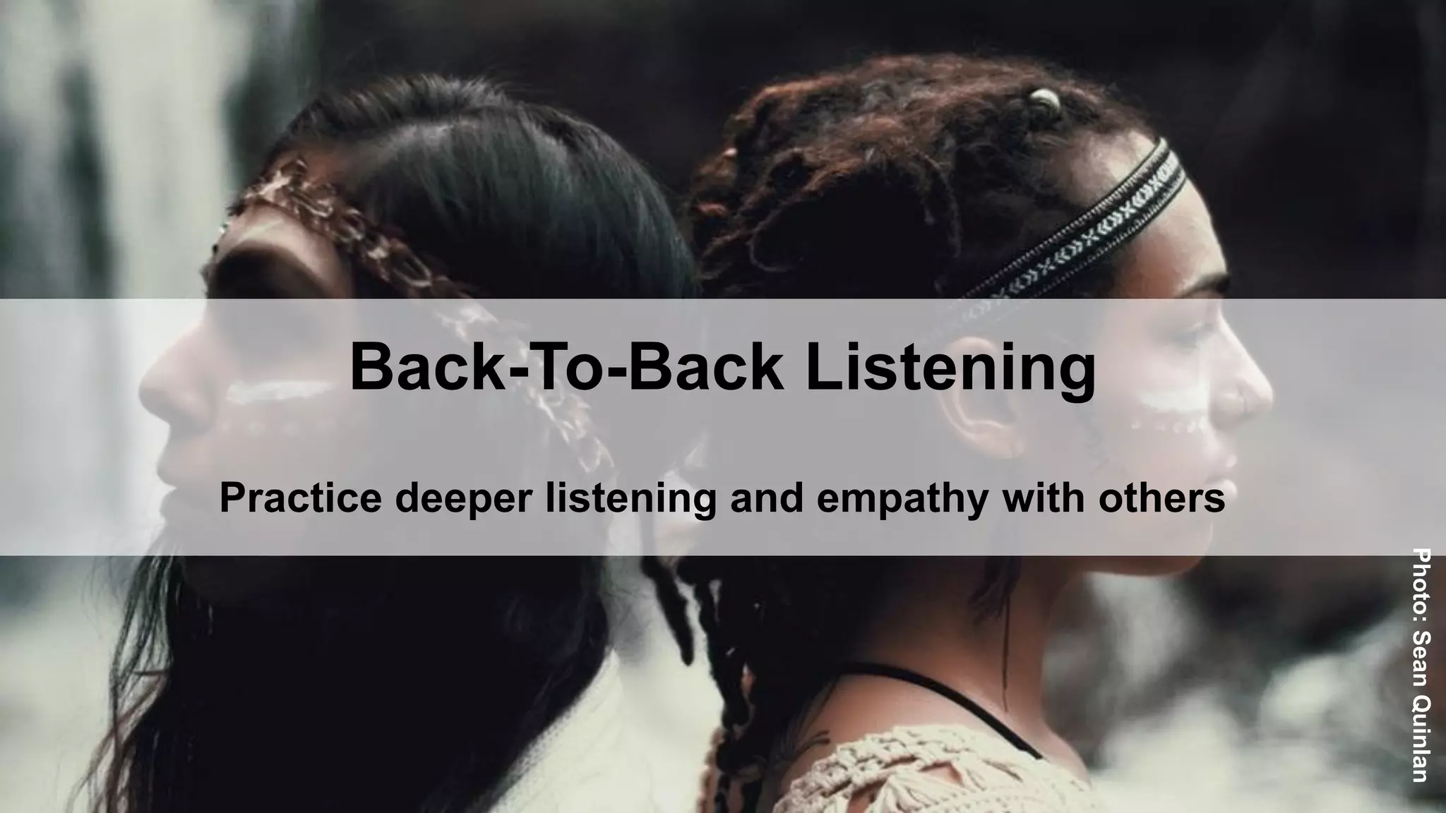 Back-To-Back Listening
Practice deeper listening and empathy with others
Photo:SeanQuinlan
 