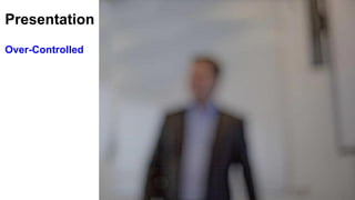 Presentation
Over-Controlled
 