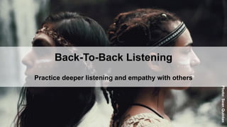 Back-To-Back Listening
Practice deeper listening and empathy with others
Photo:SeanQuinlan
 